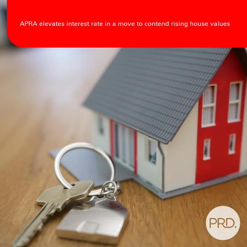 APRA elevates interest rate in a move to contend rising house values