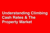 Understanding Climbing Cash Rates & The Property Market