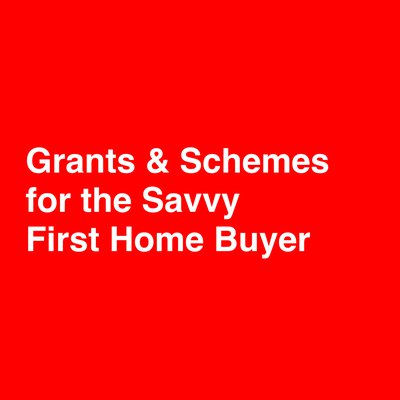 Grants and Schemes for the Savvy First Home Buyer cover