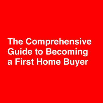 The Comprehensive Guide to Becoming a First Home Buyer cover