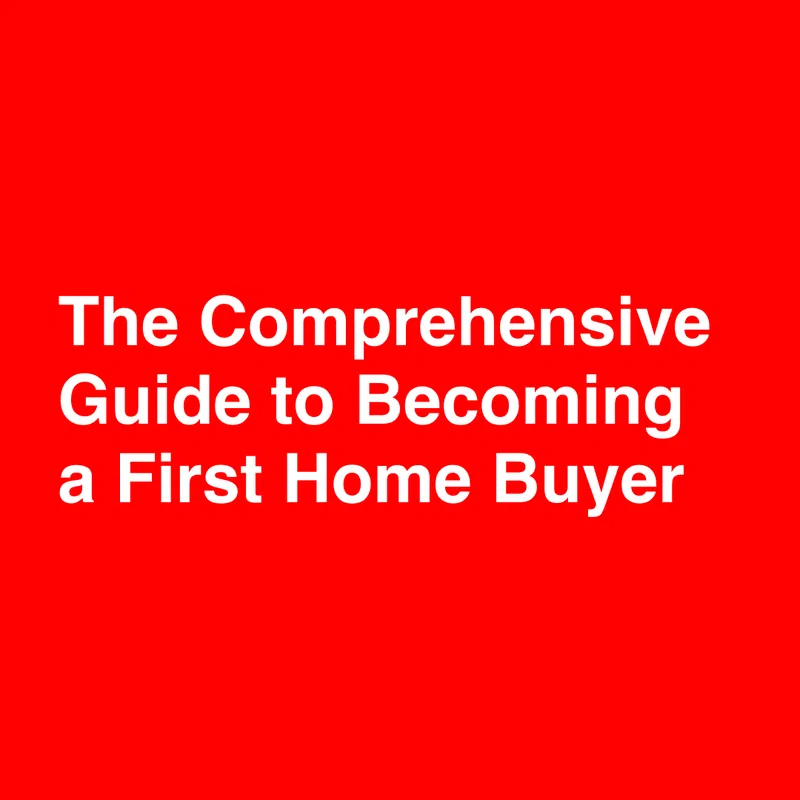 The Comprehensive Guide to Becoming a First Home Buyer