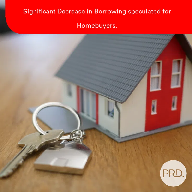 Significant Decrease in Borrowing speculated for Homebuyers